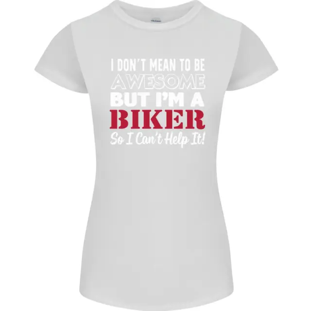 T-shirt donna Petite Cut I Dont Mean to Be but Im a Biker moto