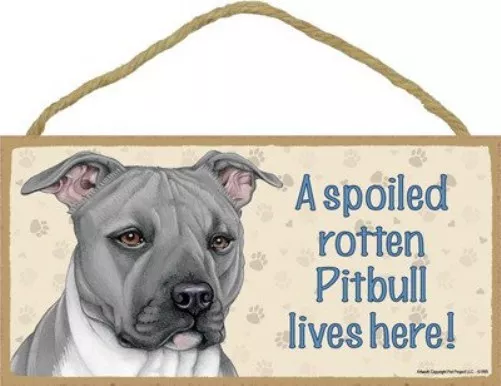 A Spoiled Rotten Pitbull lives here Dog Sign (Grey Pit ) 5"x10" Wood Plaque 105