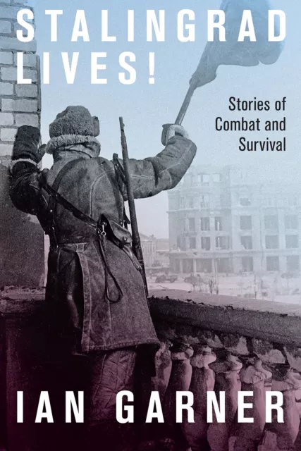 Stalingrad Lives: Stories Von Combat Und Überleben Garner, Ian, Neu Buch, Gratis