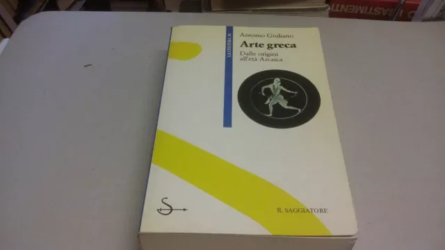 ARTE GRECA. Dalle origini all'età Arcaica - A. Giuliano - Saggiatore, 23mg23