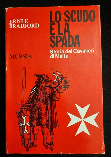 LO SCUDO E LA SPADA Storia dei Cavalieri di Malta (Ernle Bradford) Mursia 1975