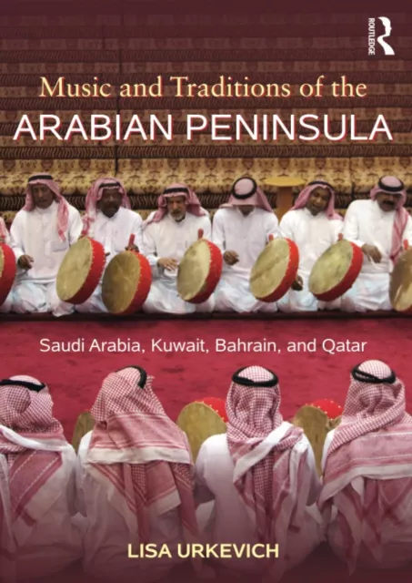 Music and Traditions of the Arabian Peninsula Lisa Urkevich