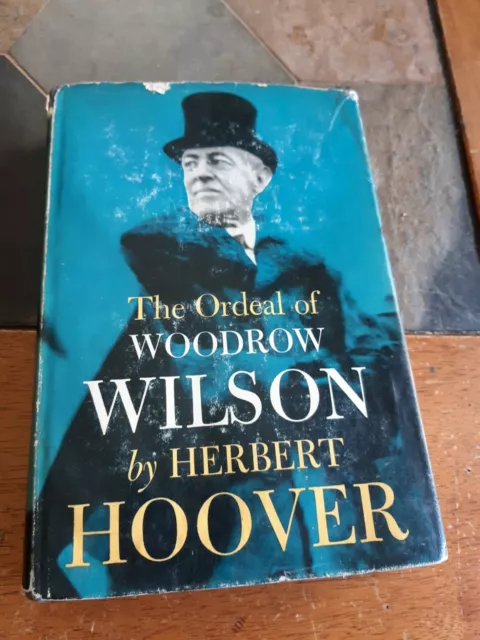 The Ordeal of Woodrow Wilson, Herbert Hoover 1st Ed, HC BOOK, DJ,1958 RARE
