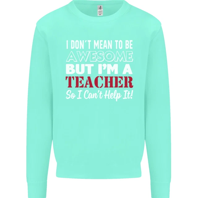 Felpa da uomo I Dont Mean to but Im a Teacher Teaching 6