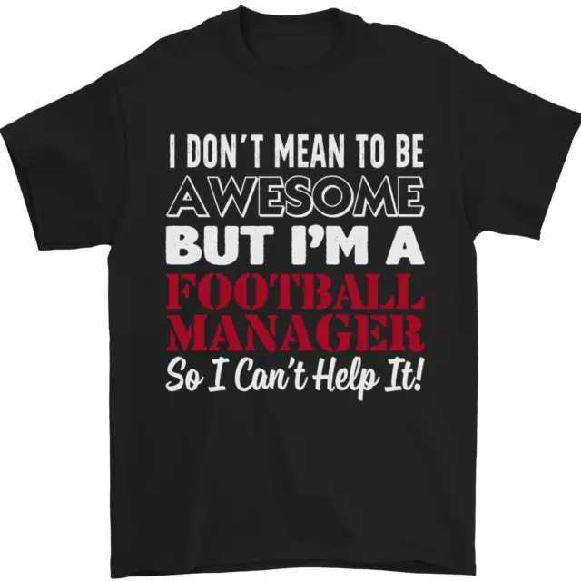 I Don't Mean to Be Football Manager Footy Mens T-Shirt 100% Cotton