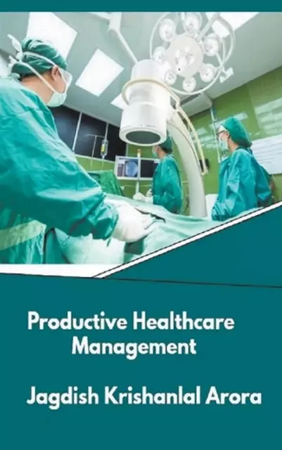 Productive Healthcare Management by Jagdish Krishanlal Arora Paperback Book