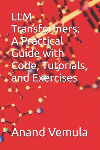 Llm Exercise LLM TRANSFORMERS: A Practical Guide with Code, Tutorials, and Exercises ...