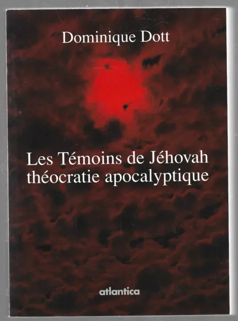 LES TEMOINS DE JEHOVAH . THEACRATIE APOCALYPTIQUE . Dominique DOTT