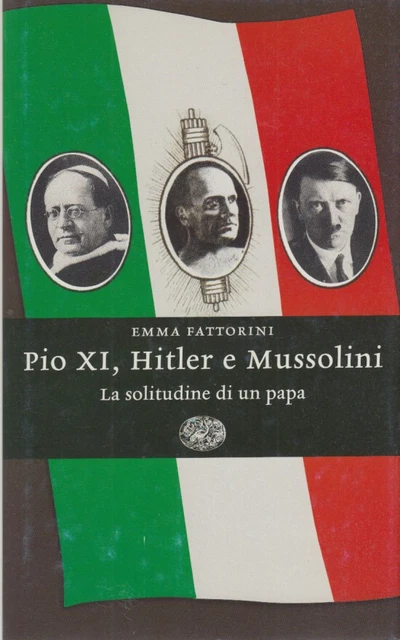 FATTORINI EMMA PIO Xi, Hitler e Mussolini La solitudine di un papa EUR