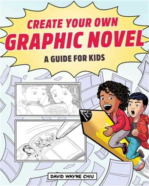 CREATE YOUR OWN Graphic Novel A Guide for Kids Write and Draw Your