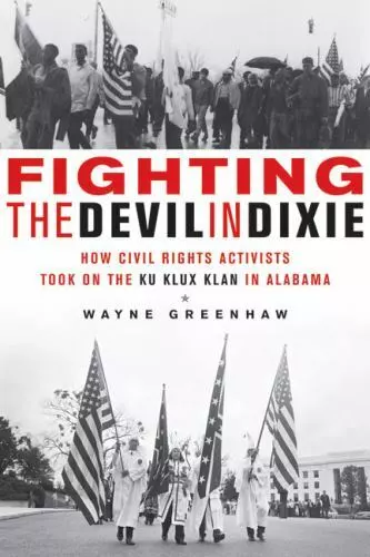 Fighting the Devil in Dixie: How Civil Rights Activists Took on the Ku Klux Kla