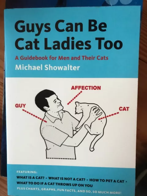 Guys Can Be Cat Ladies Too: A Guidebook for Men and Their Cats 