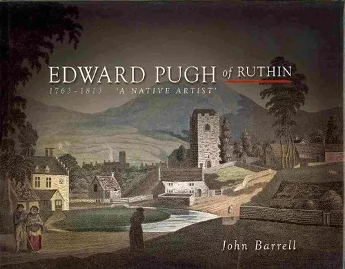 Edward Pugh of Ruthin 1763-1813 A Native Artist by John Barrell 9780708325667