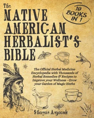 The Native American Herbalist’s Bible [10 Books in 1]: Official Herbal Medicine
