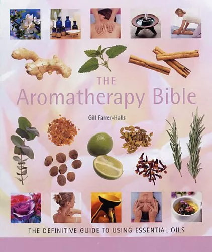 The Aromatherapy Bible: The definitive guide ... by Farrer-Halls, Gill Paperback