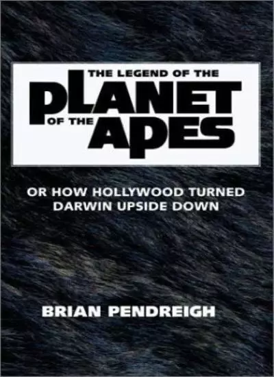 The Legend of "The Planet of the Apes": Or How Hollywood Turned