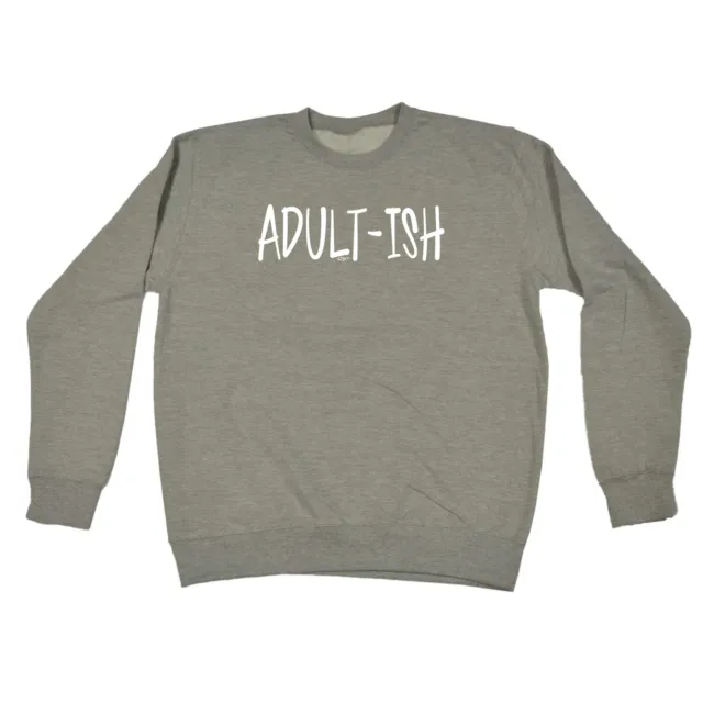 Adult Ish - Mens Womens Novelty Clothing Funny Top Sweatshirts Jumper Sweatshirt