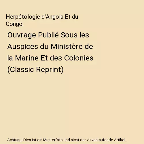 Herpétologie d'Angola Et du Congo: Ouvrage Publié Sous les Auspices du Minist?