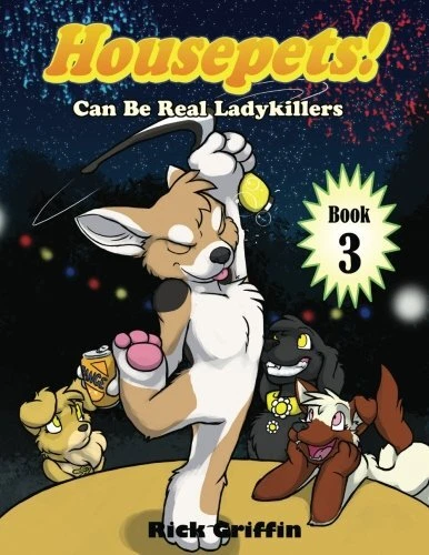 HOUSEPETS! CAN BE REAL LADYKILLERS (VOLUME 3) By Rick Griffin