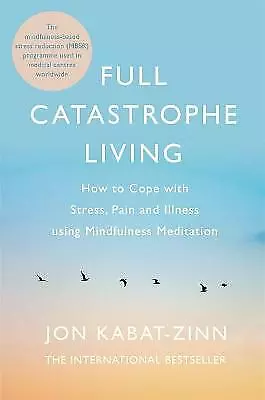 Full Catastrophe Living, Revised Edition: How to cope with stress, pain and illn