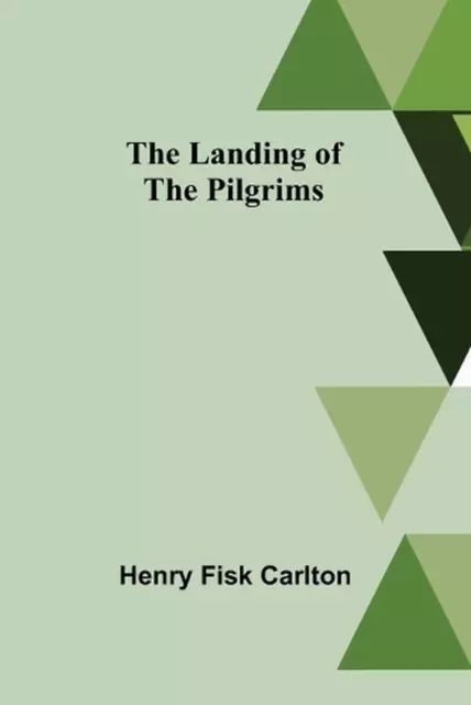The Landing of the Pilgrims by Henry Fisk Carlton Paperback Book