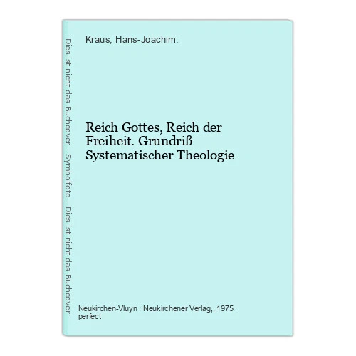 Reich Gottes, Reich der Freiheit. Grundriß Systematischer Theologie Kraus, Hans-