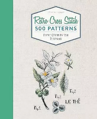 Retro Cross Stitch: 500 Patterns, French Charm for Your Stitchwork by ...