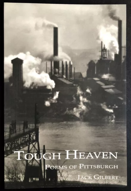 Jack Gilbert / Tough Heaven Poems of Pittsburgh 1st Edition 2006