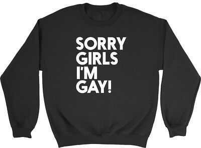 Sorry Girls I'm Gay Mens Sweatshirt
