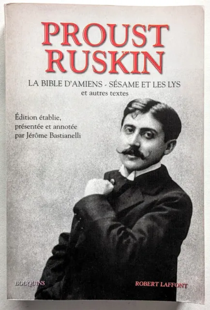 Proust Ruskin : La Bible d'Amiens - Sésame et les Lys . 978 pages. Bastianelli