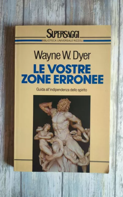 LE VOSTRE ZONE ERRONEE Guida all'indipendenza dello spirito Wayne - W. Dyer BUR