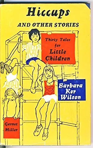 Hiccups and Other Stories: Thirty Tales for Little Children, Wilson, Barbara Ker