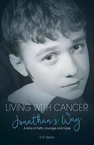 Living With Cancer: Jonathan's Way: A story of faith, courage and hope. Quinn<|