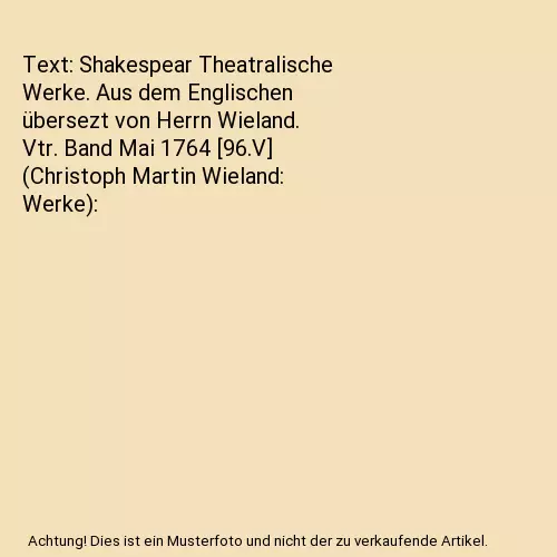 Text: Shakespear Theatralische Werke. Aus dem Englischen übersezt von Herrn Wie