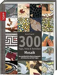 300 Tipps, Tricks & Techniken Mosaik (Buch) 196 Seiten ausführliche Information