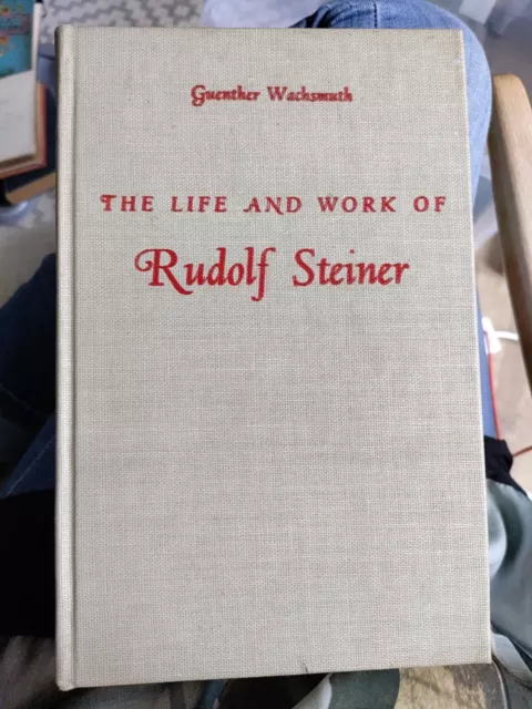 The Life and Work of Rudolf Steiner From the Turn of the Century to His Death HC