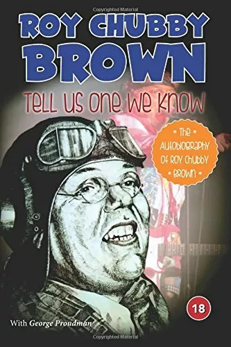 Roy Chubby Brown - Tell Us One We Know: The Autobiography of Roy Chubby Brown,