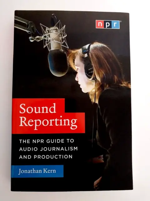 Sound Reporting by Jonathan Kern NPR Guide To Audio Journalism & Production