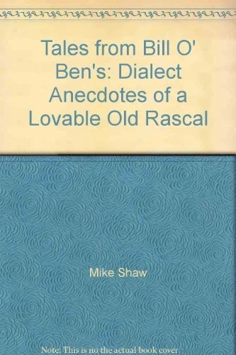 TALES FROM BILL O'Ben's: Dialect Anecdotes of a Lovable Old Rascal par ...