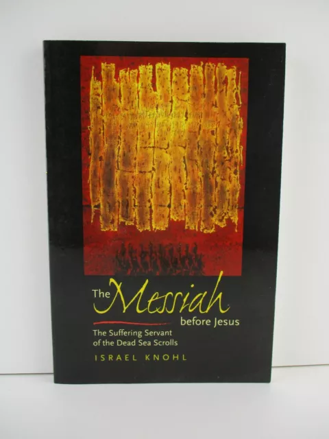 The Messiah before Jesus: The Suffering Servant of the Dead Sea Scrolls Kn (B59)