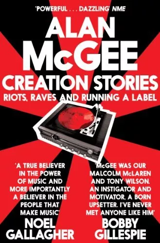 Schöpfungsgeschichten: Riots, Raves und ein Label laufen, Alan McGee - 9781447225911