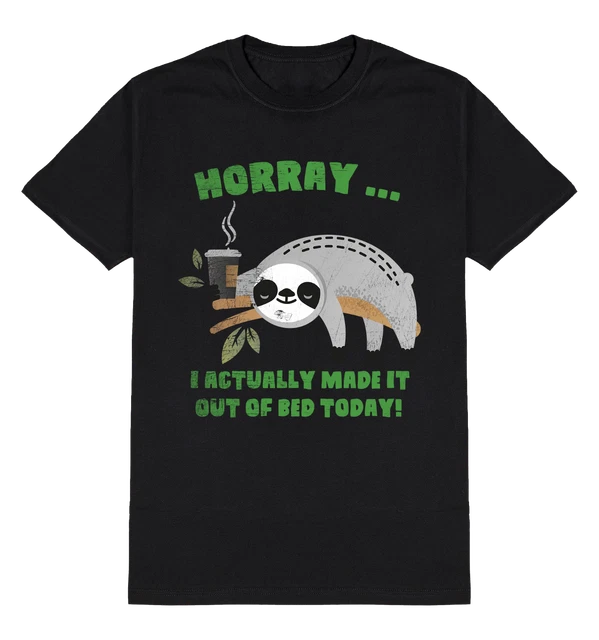 Horray I Made It Out Of Bed Today SLOTH T-Shirt Funny Mens Womens Lazy Sarcasm