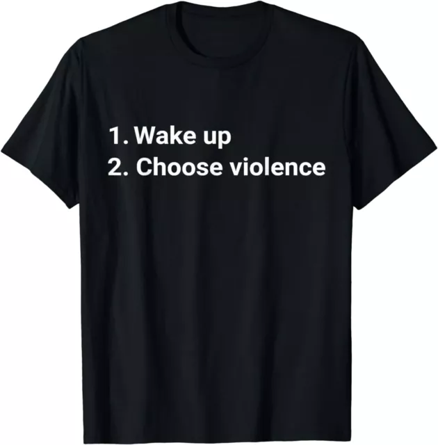 NEW LIMITED Wake Up And Choose Violence Funny Meme T-Shirt