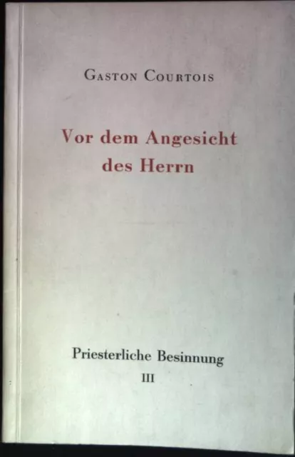 Vor dem Angesicht des Herrn: Priesterliche Besinnung III Courtois, Gaston: