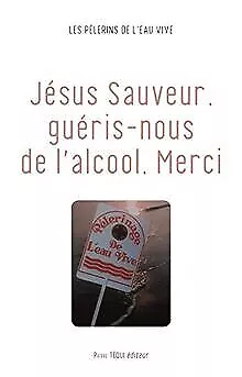 Jésus Sauveur, guéris-nous de l'alcool, Merci de Les ... | Livre | état très bon