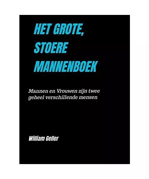 HET GROTE, STOERE MANNENBOEK: Mannen en Vrouwen zijn twee geheel verschillende m