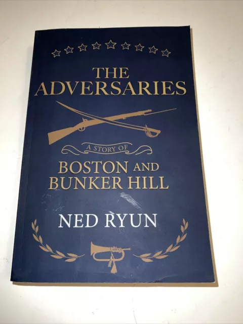 The Adversaries A Story of Boston and Bunker Hill Ned Ryun