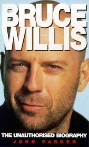 Bruce Willis: The Unauthorised Biography by Parker, John Paperback Book The