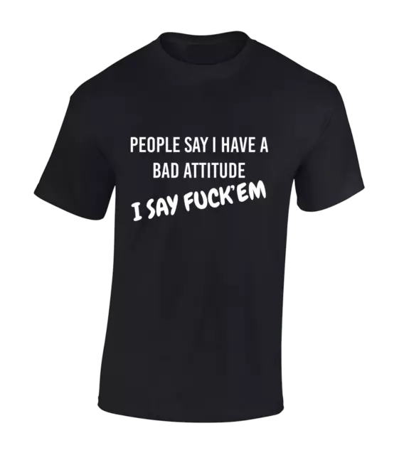 Maglietta Da Uomo People Say I Have Bad Attitude Divertente Scherzo Stampato Citazione Rude Nuova