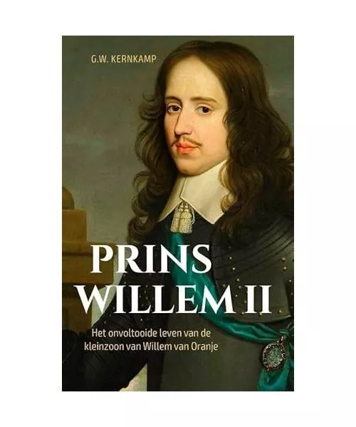 Prins Willem II: het onvoltooide leven van de kleinzoon van Willem van Oranje, K